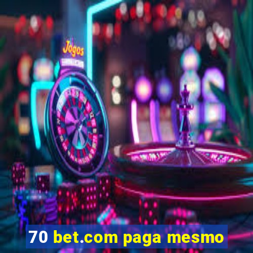 70 bet.com paga mesmo